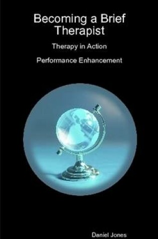 Cover of Becoming a Brief Therapist: Therapy in Action Performance Enhancement