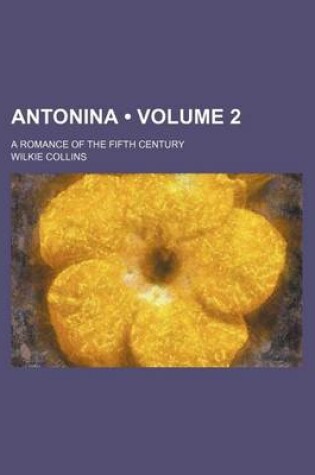 Cover of Antonina (Volume 2); A Romance of the Fifth Century