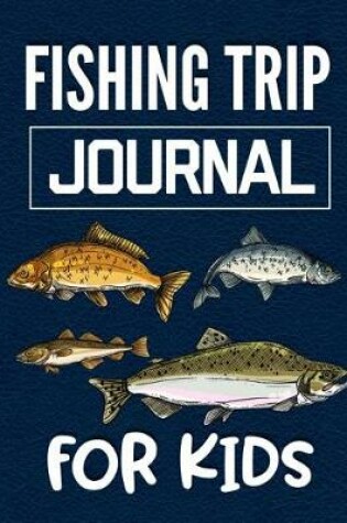 Cover of Fishing Trip Journal for Kids