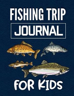 Book cover for Fishing Trip Journal for Kids