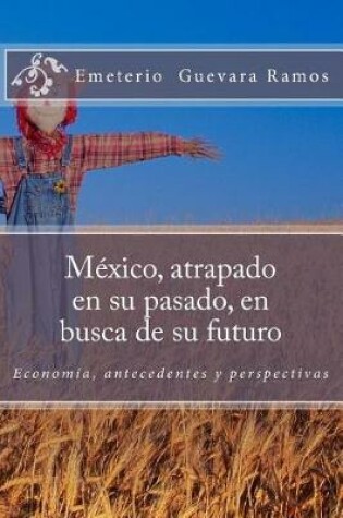 Cover of México, atrapado en su pasado, en busca de su futuro
