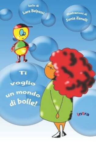 Cover of Ti voglio un mondo di bolle!