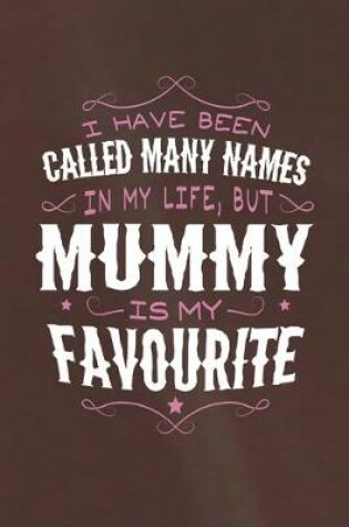 Cover of I Have Been Called Many Names In My Life, But Mummy Is My Favorite