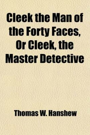 Cover of Cleek the Man of the Forty Faces, or Cleek, the Master Detective