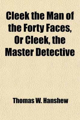 Book cover for Cleek the Man of the Forty Faces, or Cleek, the Master Detective