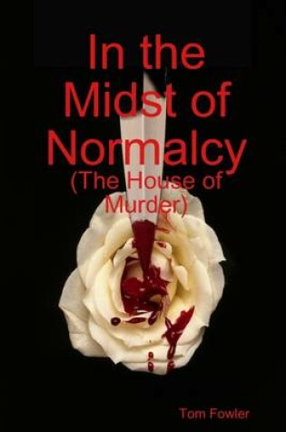 Cover of In the Midst of Normalcy: The House Murder