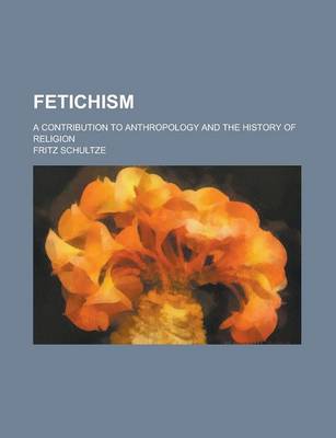 Book cover for Fetichism; A Contribution to Anthropology and the History of Religion