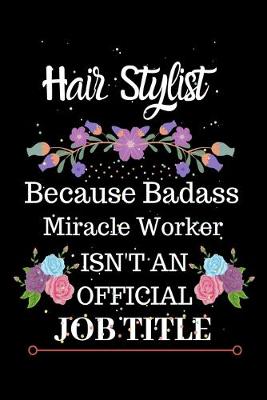 Book cover for Hair Stylist Because Badass Miracle Worker Isn't an Official Job Title