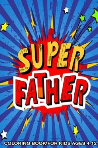 Cover of Super Father Coloring Book For Kids Ages 4-12