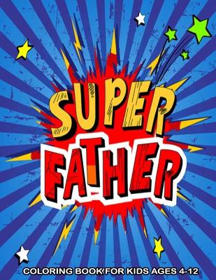 Book cover for Super Father Coloring Book For Kids Ages 4-12