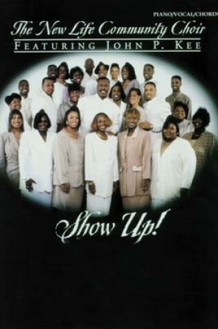 Cover of John P. Kee and the New Life Community Choir -- Show Up!