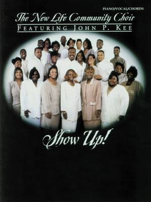 Cover of John P. Kee and the New Life Community Choir -- Show Up!