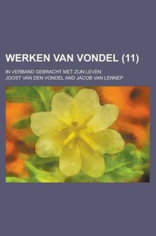 Cover of Werken Van Vondel; In Verband Gebracht Met Zijn Leven (11 )