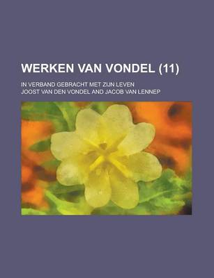 Book cover for Werken Van Vondel; In Verband Gebracht Met Zijn Leven (11 )