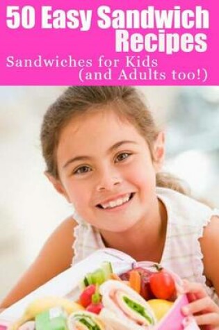 Cover of 50 Easy Sandwich Recipes