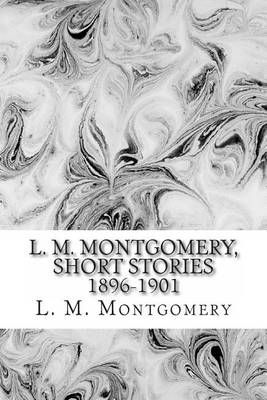 Book cover for L. M. Montgomery, Short Stories 1896-1901