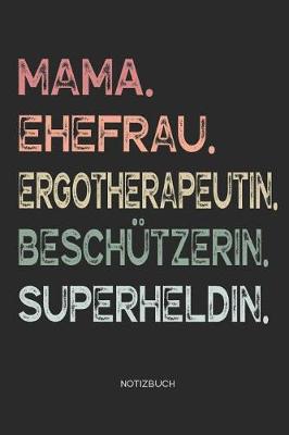 Book cover for Mama. Ehefrau. Ergotherapeutin. Beschutzerin. Superheldin. - Notizbuch