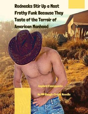 Book cover for Rednecks Stir Up a Most Frothy Funk Because They Taste of the Terroir of American Manhood