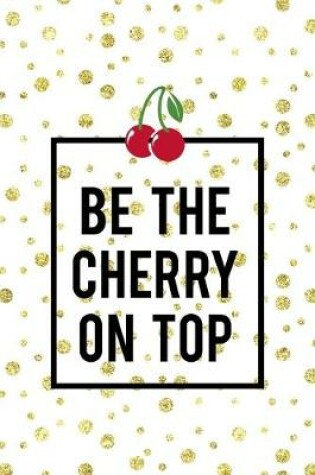 Cover of Be The Cherry On Top