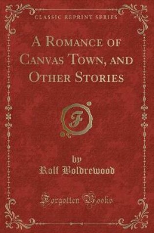 Cover of A Romance of Canvas Town, and Other Stories (Classic Reprint)