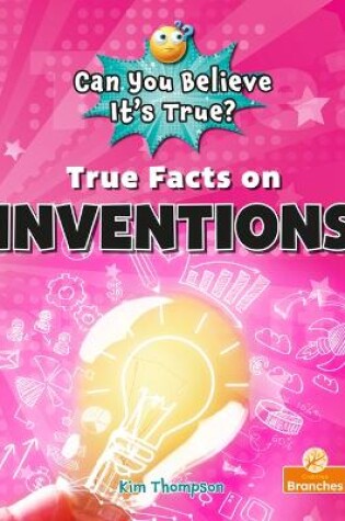 Cover of True Facts on Inventions