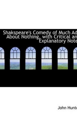 Cover of Shakspeare's Comedy of Much ADO about Nothing, with Critical and Explanatory Notes