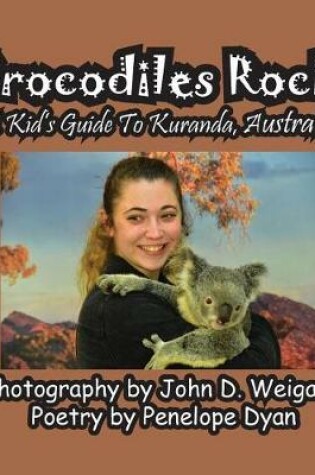 Cover of Crocodiles Rock! A Kid's Guide To Kuranda, Australia
