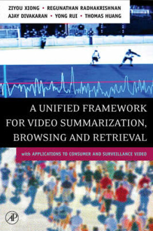 Cover of A Unified Framework for Video Summarization, Browsing & Retrieval