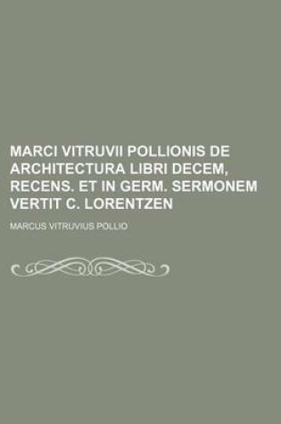 Cover of Marci Vitruvii Pollionis de Architectura Libri Decem, Recens. Et in Germ. Sermonem Vertit C. Lorentzen