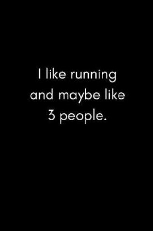 Cover of I Like Running and Maybe Like 3 People
