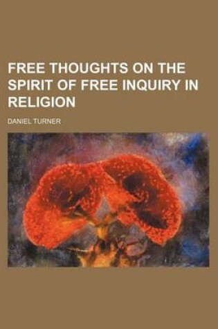 Cover of Free Thoughts on the Spirit of Free Inquiry in Religion