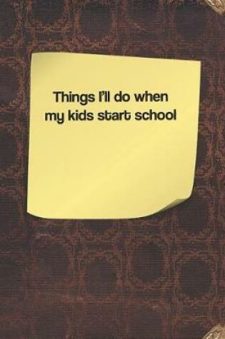 Cover of Things I'll Do When My Kids Start School