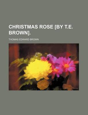 Book cover for Christmas Rose [By T.E. Brown].