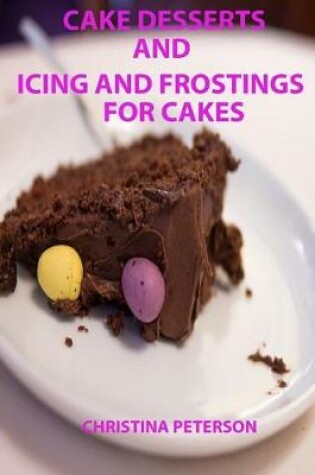 Cover of Cake Desserts and Icing and Frostings for Cakes