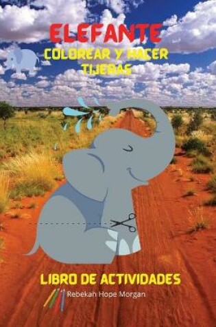 Cover of Elefante Colorear y hacer tijeras Libro de actividades