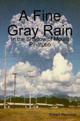 Cover of A Fine Gray Rain: In the Shadow of Mount Pinatubo