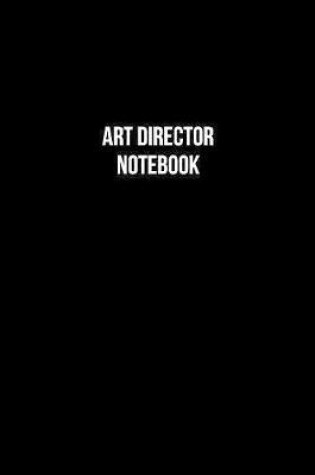Cover of Art Director Notebook - Art Director Diary - Art Director Journal - Gift for Art Director
