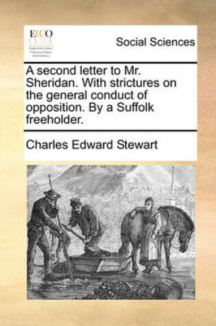 Cover of A Second Letter to Mr. Sheridan. with Strictures on the General Conduct of Opposition. by a Suffolk Freeholder.