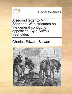 Book cover for A Second Letter to Mr. Sheridan. with Strictures on the General Conduct of Opposition. by a Suffolk Freeholder.