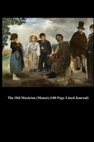 Cover of The Old Musician (Manet) (100 Page Lined Journal)