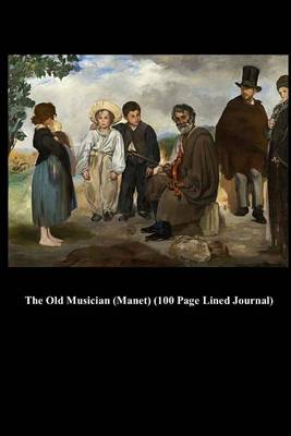 Book cover for The Old Musician (Manet) (100 Page Lined Journal)