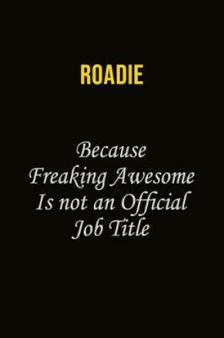 Cover of Roadie Because Freaking Awesome Is Not An Official Job Title