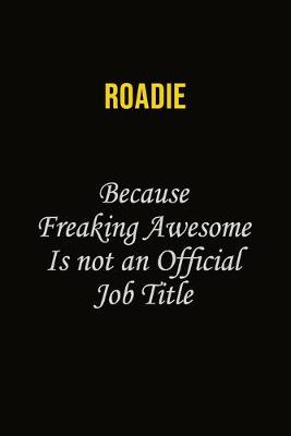 Book cover for Roadie Because Freaking Awesome Is Not An Official Job Title
