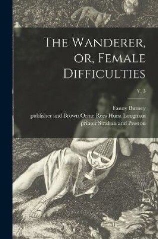 Cover of The Wanderer, or, Female Difficulties; v. 3