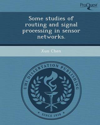 Book cover for Some Studies of Routing and Signal Processing in Sensor Networks