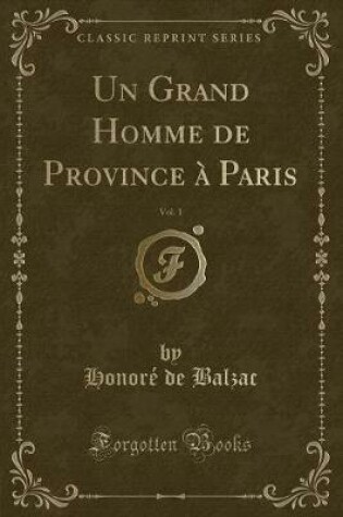 Cover of Un Grand Homme de Province À Paris, Vol. 1 (Classic Reprint)