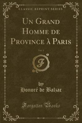 Book cover for Un Grand Homme de Province À Paris, Vol. 1 (Classic Reprint)