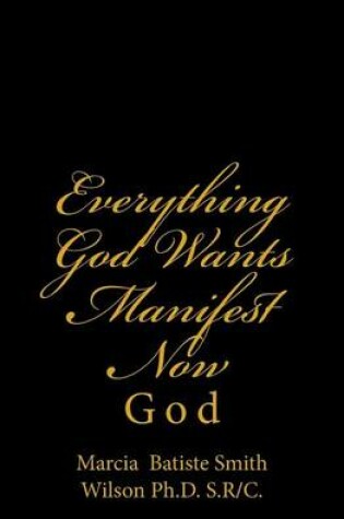 Cover of Everything God Wants Manifest Now