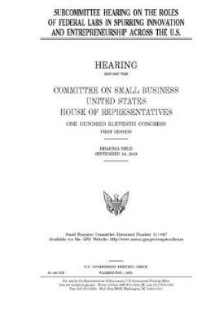 Cover of Subcommittee hearing on the roles of federal labs in spurring innovation and entrepreneurship across the U.S.