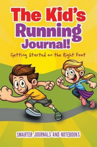 Cover of The Kid's Running Journal! Getting Started on the Right Foot